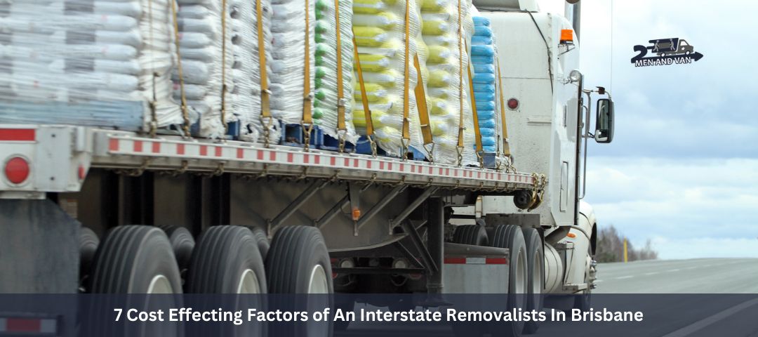 7 Cost Effecting Factors of An Interstate Removalists In Brisbane