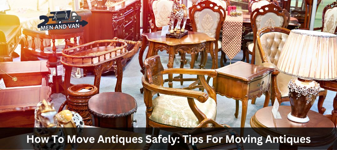 How To Move Antiques Safely: Tips For Moving Antiques