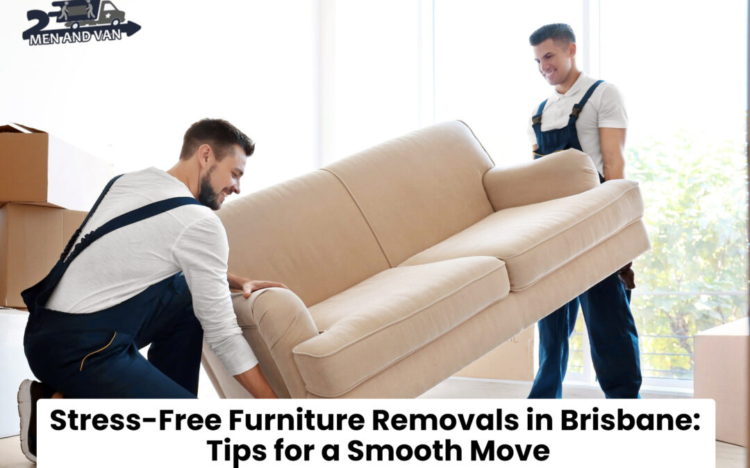 Stress-Free Furniture Removals in Brisbane: Tips for a Smooth Move
