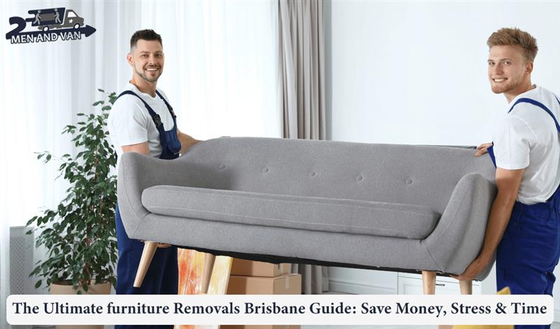 The Ultimate Furniture Removals Brisbane Guide: Save Money, Stress & Time