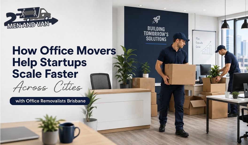 How Office Movers Help Startups Scale Faster Across Cities with Office Removalists Brisbane
